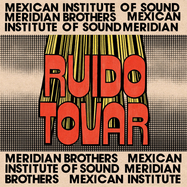 Meridian Brothers & Mexican Institute of Sound / Ruido Tovar - vista secundaria